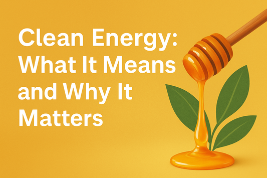 Digital graphic design banner displaying the title “Clean Energy: What It Means and Why It Matters,” set against a modern, energising background to represent natural wellness and vitality.