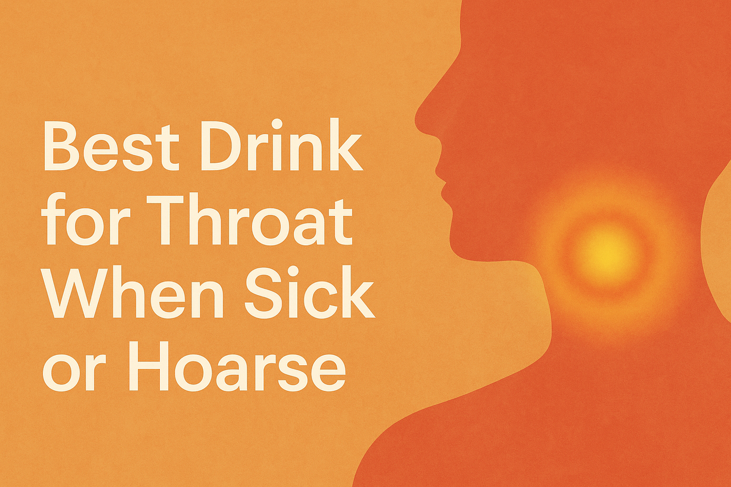 Illustrated side profile of a person with an inflamed throat, alongside bold text reading ‘Best Drink for Throat When Sick or Hoarse